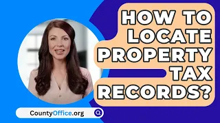 How To Locate Property Tax Records? - CountyOffice.org