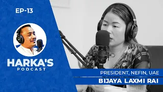 Harka's Podcast | S1 - Ep. 13 | Bijaya Laxmi Rai | President, NEFIN (UAE)