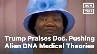 Trump Praises Doctor Pushing Alien DNA Medical Theories | NowThis