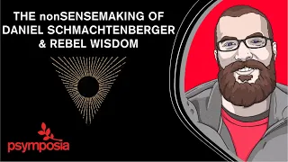 The nonSensemaking of Daniel Schmachtenberger & Rebel Wisdom