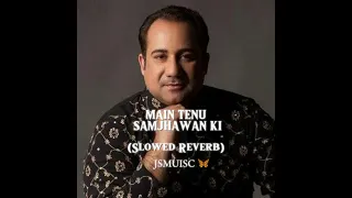 MAIN TENU SAMJHAWAN KI (Slowed Reverb)song Jsmuisc 🦋