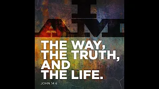 I am the Way, The Truth, and the Life (John 14:1-6)