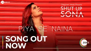 Piya Se Naina | Shut Up Sona | Sona Mohapatra | Ram Sampath | Premieres July 1 On ZEE5