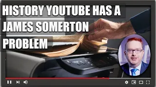 History Youtube has a James Somerton problem