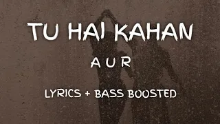 AUR - TU HAI KAHAN ( Ahad - Usama - Raffe ) || Bass Boosted + Lyrics & Visualizer