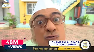 NEW! Ep 3018 - Champaklal Sings To Gokuldham | Song Special | Taarak Mehta Ka Ooltah Chashmah