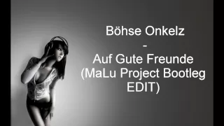 Böhse Onkelz - Auf Gute Freunde (MaLu Project Bootleg EDIT)