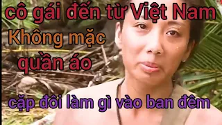 Cặp đôi đến từ Việt Nam, không mặc quần áo sinh tồn 21 ngày nơi hoang dã (họ làm gì vào ban đêm)