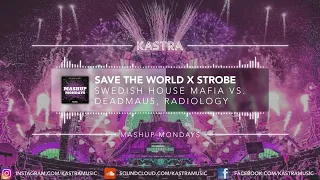 SHM vs. deadmau5 - Save The World x Strobe (Kastra Edit) | MASHUP MONDAY