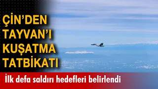 Çin'den Tayvan çevresinde 'Ortak Kılıç' tatbikatı: İlk defa saldırı hedefleri belirlendi