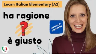 Learn Italian Elementary (A2): Common mistakes: “Ha ragione” o “è giusto”?