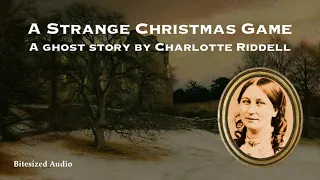 A Strange Christmas Game | A Ghost Story by Charlotte Riddell | A Bitesized Audio Production