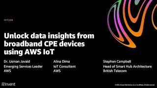 AWS re:Invent 2020: Unlock data insights from broadband CPE devices using AWS IoT