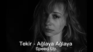 TEKİR - AĞLAYA AĞLAYA (Speed Up)