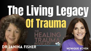 The Living Legacy Of Trauma With Dr Janina Fisher