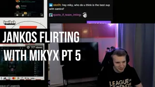 Jankos flirting with Mikyx for 6:16 minutes straight pt. 5