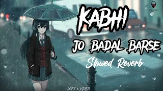 Kabhi Jo Badal Barse [ Slowed + Reverb ] - Arijit Singh | Sharib Toshi | Lofi songs | LOFI VYBES