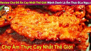 Review Chợ Đồ Ăn Cay Nhất Thế Giới Mà Các Thánh Ăn Cay Đều "Sợ" | Review Con Người Và Cuộc Sống