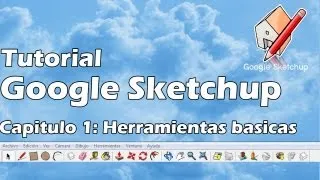 Tutorial Google Sketchup Capt 1: Herramientas y conceptos basicos