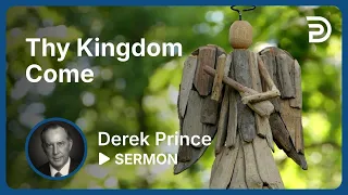 Thy Kingdom Come 🙏  Derek Prince