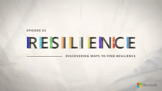 Resilience - Episode 3 | Discovering new ways to find resilience