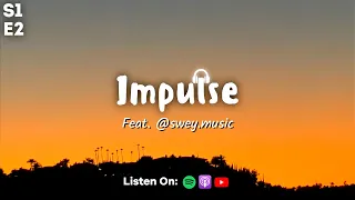 Impulse Podcast S1 E2 (Feat. Swey)