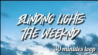 BLINDING LIGHTS - THE WEEKND (LYRICS) 30 MUNTES LOOP