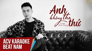 Karaoke | Anh Không Tha Thứ - Đình Dũng | Beat Tone Nam Không Bè