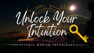 Unlock Your Intuition: Psychic Medium Techniques for Enhancing Inner Guidance!