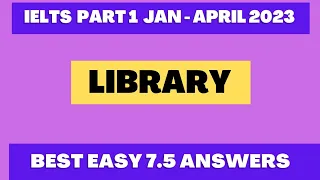 Library ielts speaking part 1 | January to April 2023 ielts part 1 topic | library