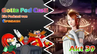 Gotta Pod Cast! Akt 39: Liebling, Eggman hat die Prinzessin geklaut!