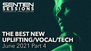BEST NEW - UPLIFTING - VOCAL - TECH TRANCE | SENTIEN SESSIONS JUNE 2021 PT 4