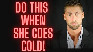 DO THIS When She Goes Cold And Pulls Away! (Best Advice)