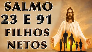 SALMO 23 E 91 ORAÇÃO PELOS FILHOS E NETOS