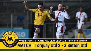 Official TUFC TV | Torquay United 2 - 3 Sutton United 20/02/18