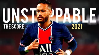 Neymar Jr 2021•Unstoppable|The score - Skills & Goals|HD