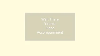 Wait There (Yiruma) - Piano Accompaniment