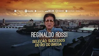 Reginaldo Rossi - Seleção: Sucessos do Rei do Brega