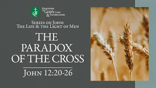 RGCF Devotionals • The Paradox of the Cross • John 12:20-26