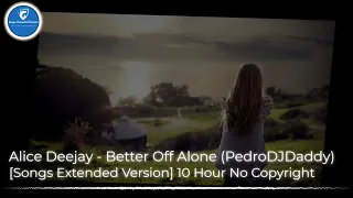 Alice Deejay - Better Off Alone (PedroDJDaddy) [Songs Extended Version]
