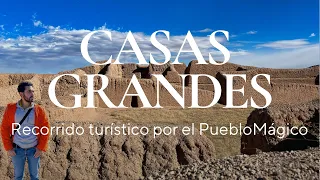 Recorrido por Casas Grandes Pueblo Mágico de Chihuahua