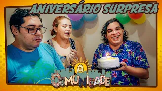 A COMUNIDADE - ANIVERSÁRIO SURPRESA!