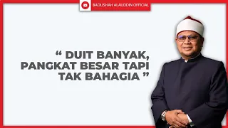 "DUIT BANYAK, PANGKAT BESAR TAPI TAK BAHAGIA" - Ustaz Dato' Badli Shah Alauddin