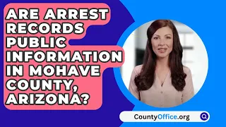 Are Arrest Records Public Information In Mohave County, Arizona? - CountyOffice.org