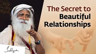 The Secret to Beautiful Relationships   Sadhguru