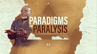 Paradigms and Paralysis - Bishop T.D. Jakes