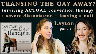 95. Transing the Gay Away? Cults, Actual Conversion Therapy, & Dissociation: part 1 with Layton
