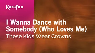I Wanna Dance with Somebody (Who Loves Me) - These Kids Wear Crowns | Karaoke Version | KaraFun