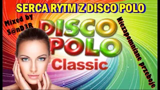 Serca rytm z Disco Polo  - Niezapomniane Przeboje (Mixed by $@nD3R)