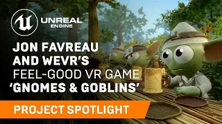 Jon Favreau and Wevr’s feel-good VR game ‘Gnomes & Goblins’ | Spotlight | Unreal Engine
